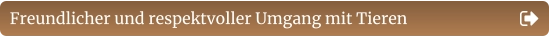 Freundlicher und respektvoller Umgang mit Tieren