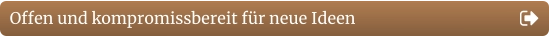 Offen und kompromissbereit für neue Ideen