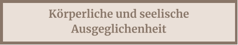 Körperliche und seelische Ausgeglichenheit
