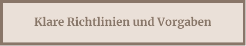 Klare Richtlinien und Vorgaben
