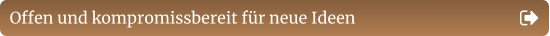 Offen und kompromissbereit für neue Ideen