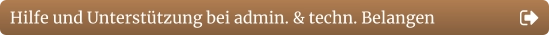 Hilfe und Unterstützung bei admin. & techn. Belangen