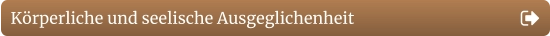 Körperliche und seelische Ausgeglichenheit