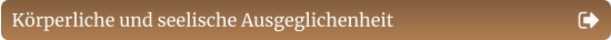 Körperliche und seelische Ausgeglichenheit