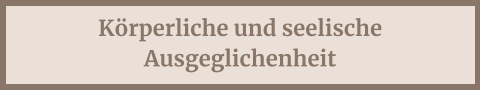 Körperliche und seelische Ausgeglichenheit