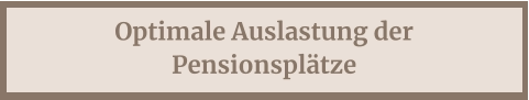 Optimale Auslastung der Pensionsplätze