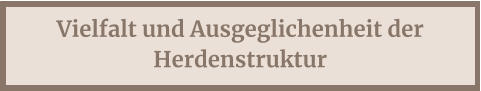 Vielfalt und Ausgeglichenheit der Herdenstruktur