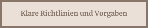 Klare Richtlinien und Vorgaben