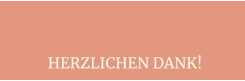 HERZLICHEN DANK!