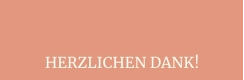 HERZLICHEN DANK!