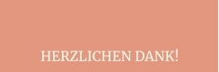 HERZLICHEN DANK!