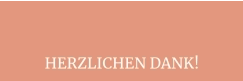 HERZLICHEN DANK!