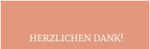 HERZLICHEN DANK!