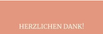 HERZLICHEN DANK!