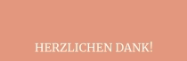 HERZLICHEN DANK!
