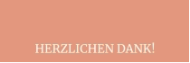 HERZLICHEN DANK!