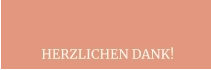 HERZLICHEN DANK!