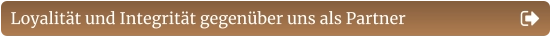 Loyalität und Integrität gegenüber uns als Partner