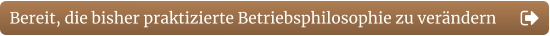 Bereit, die bisher praktizierte Betriebsphilosophie zu verändern
